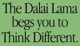 The Dalai Lama begs you to Think Different.